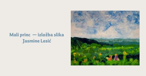 Mali princ ― otvorenje izložbe slika Jasmine Lesić