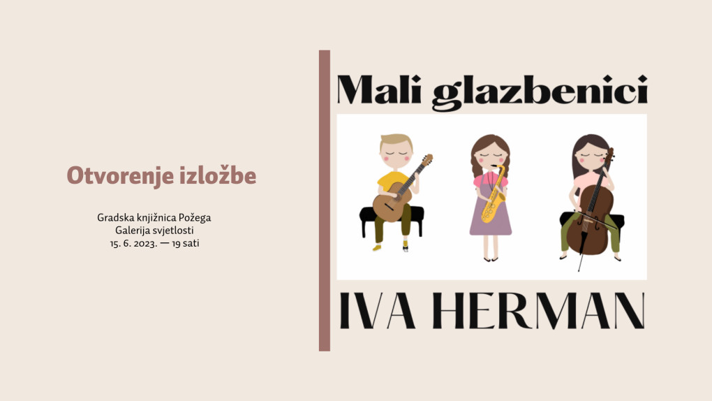 Gradska knjižnica Požega vas poziva na otvorenje izložbe Ive Herman - Mali glazbenici
