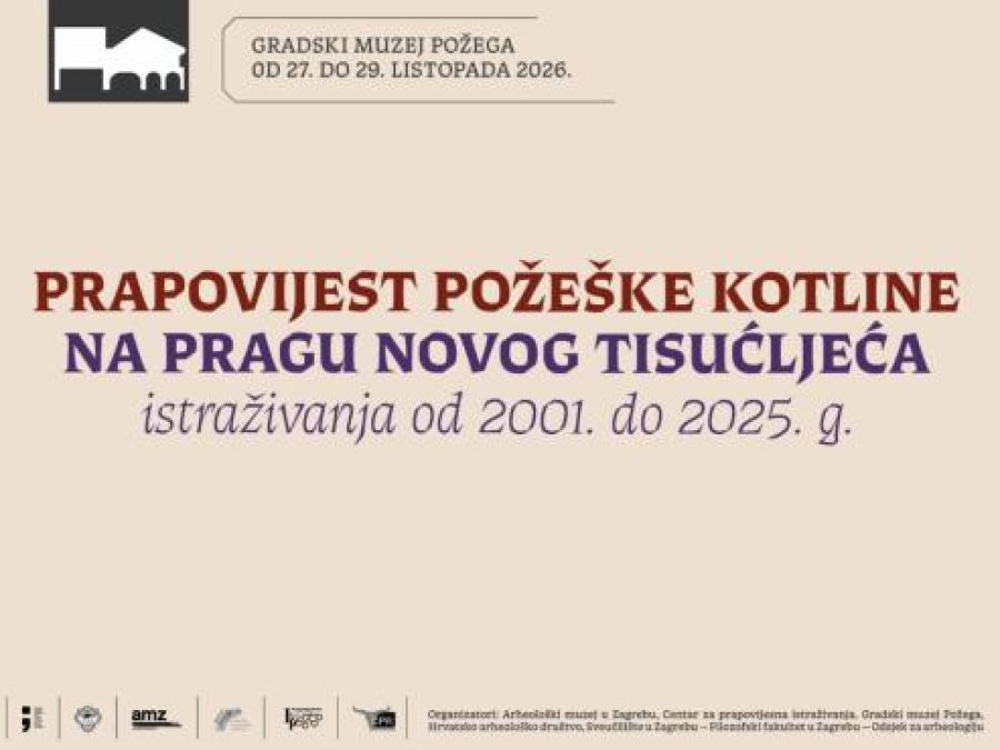 ZNANSTVENI SKUP U POŽEGI Prapovijest Požeške kotline u fokusu arheoloških istraživanja